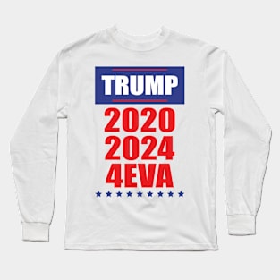 Trump 2020 2024 4eva Long Sleeve T-Shirt